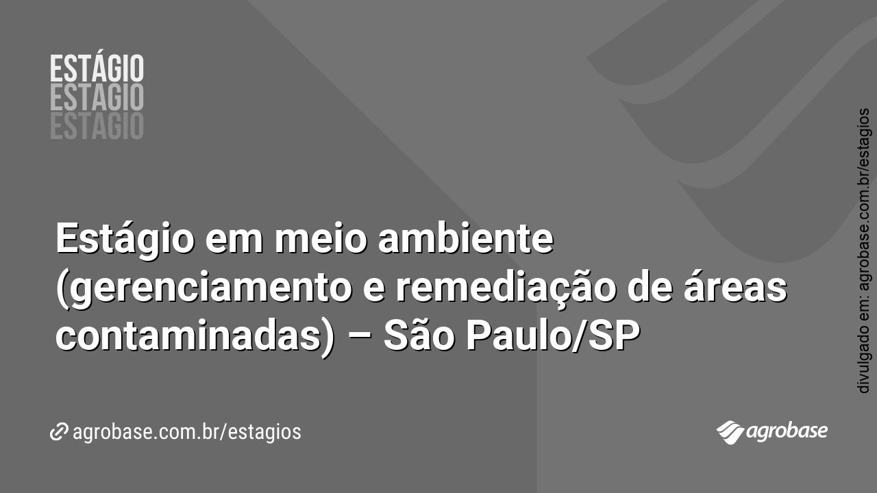 Estágio em meio ambiente (gerenciamento e remediação de áreas contaminadas) – São Paulo/SP