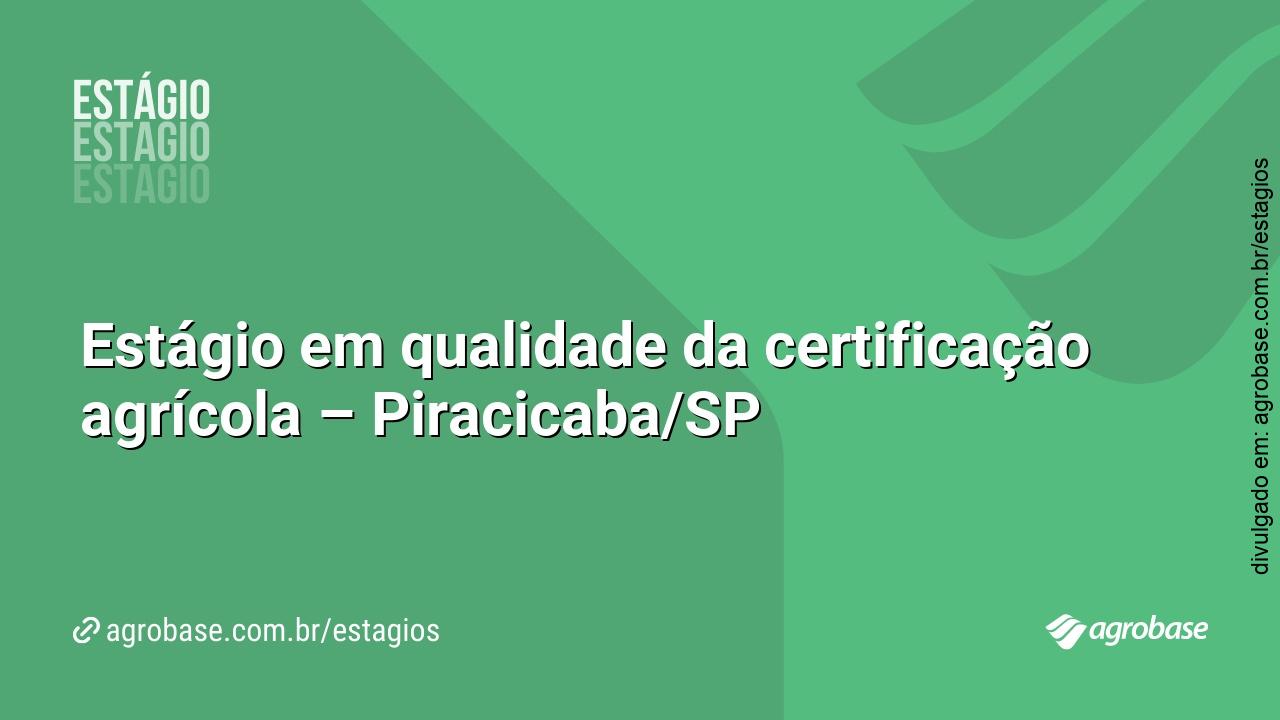 Estágio em qualidade da certificação agrícola – Piracicaba/SP