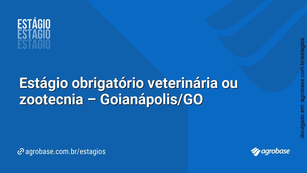 Estágio obrigatório veterinária ou zootecnia – Goianápolis/GO