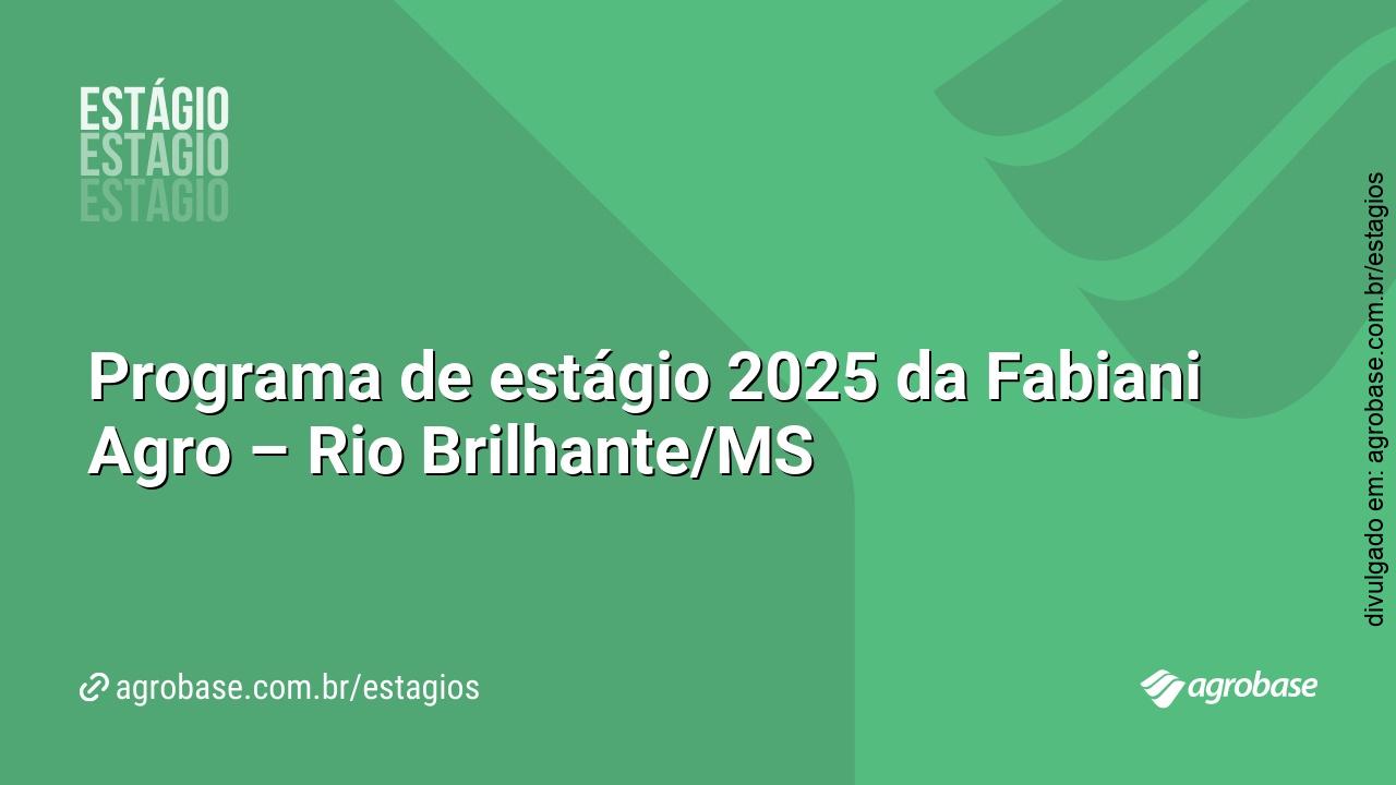 Programa de estágio 2025 da Fabiani Agro – Rio Brilhante/MS