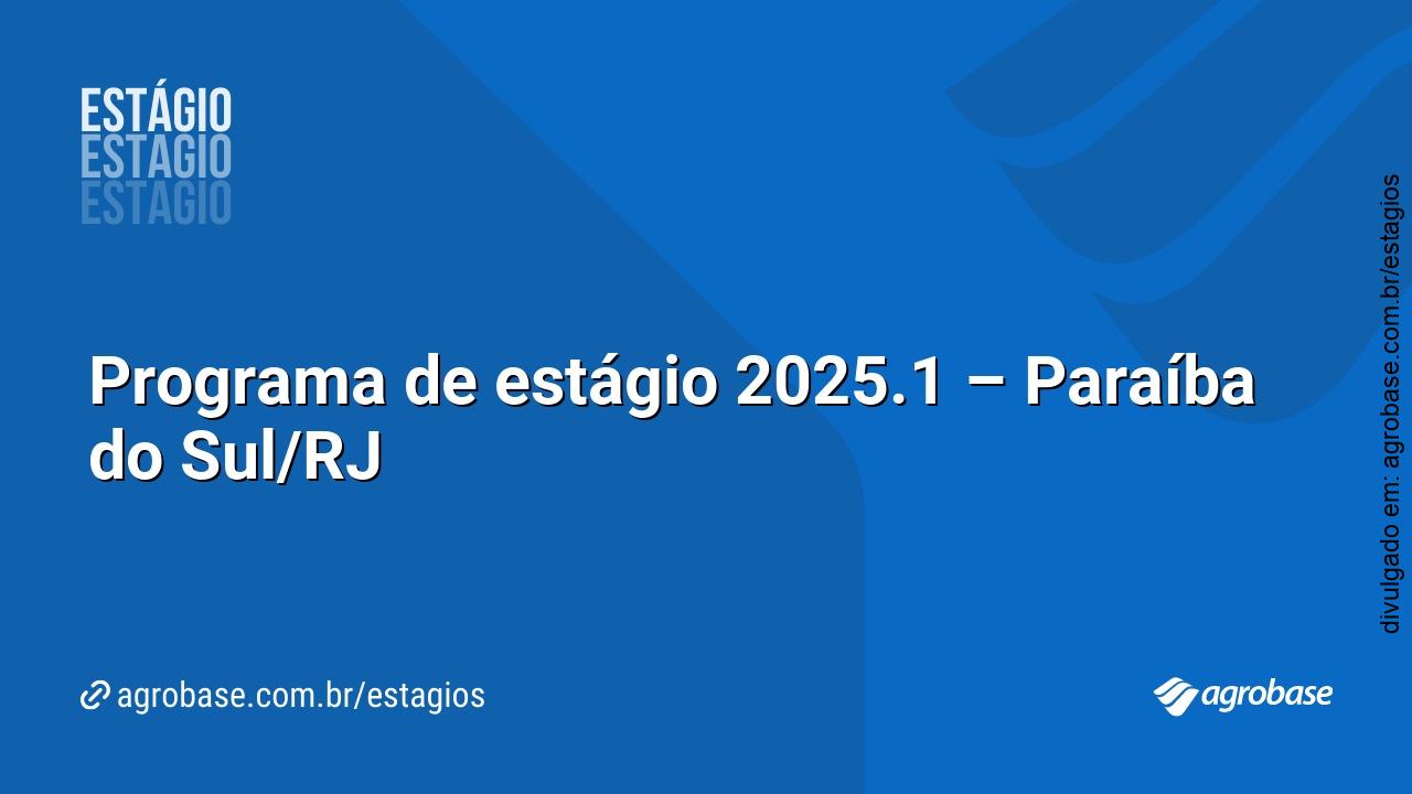 Programa de estágio 2025.1 – Paraíba do Sul/RJ