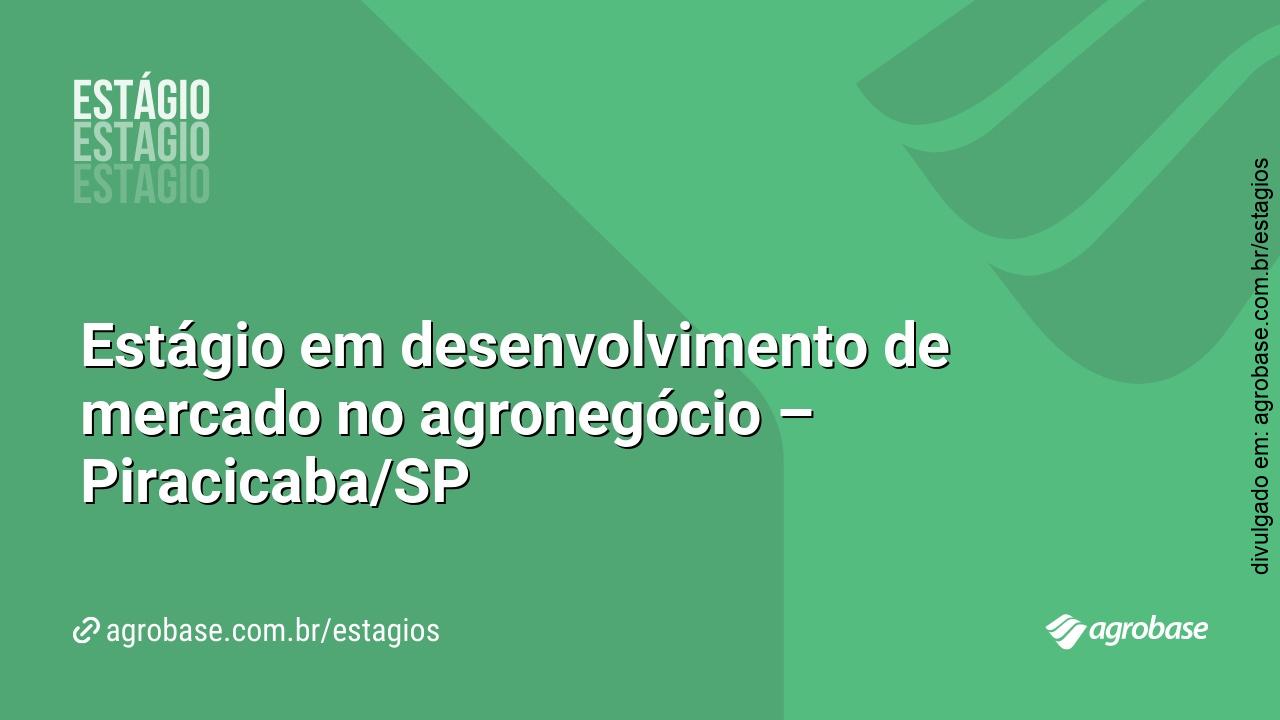 Estágio em desenvolvimento de mercado no agronegócio – Piracicaba/SP