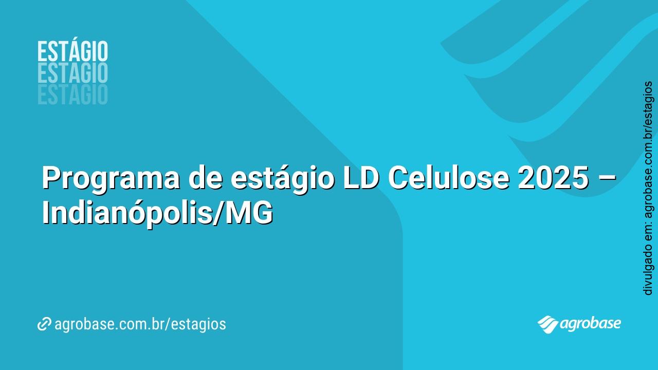 Programa de estágio LD Celulose 2025 – Indianópolis/MG